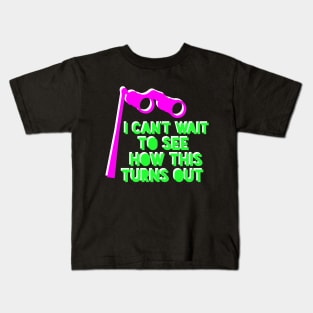 I Can’t Wait to See How This Turns Out! Kids T-Shirt